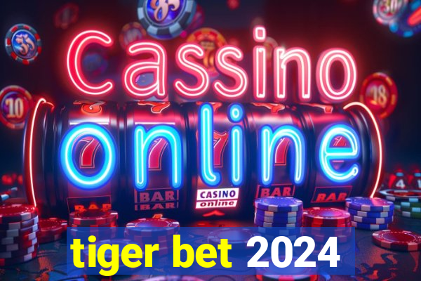 tiger bet 2024