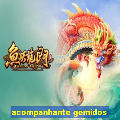 acompanhante gemidos