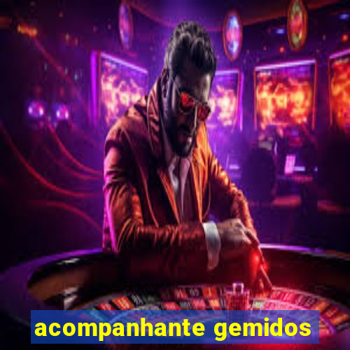 acompanhante gemidos