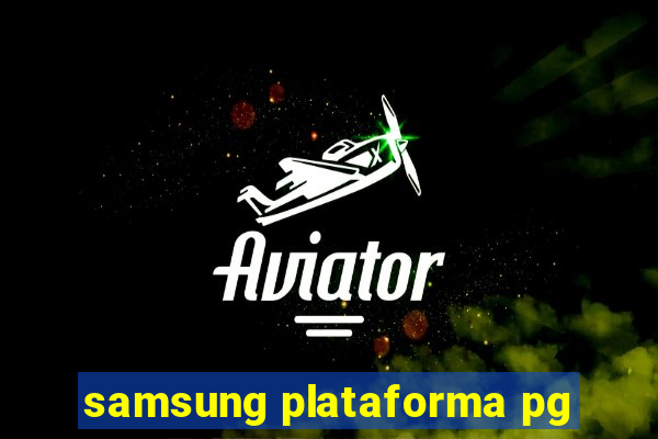 samsung plataforma pg