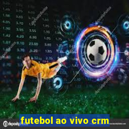 futebol ao vivo crm