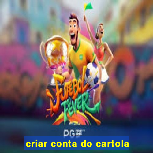 criar conta do cartola