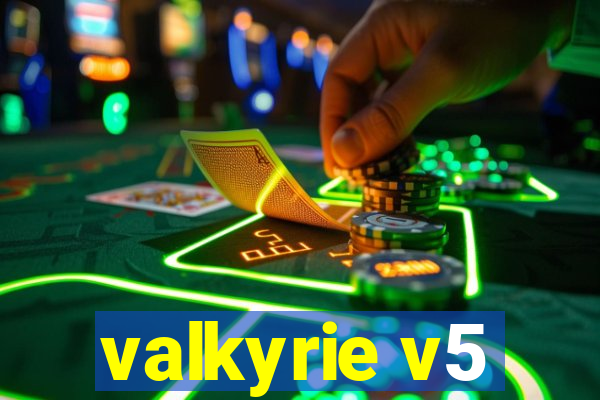 valkyrie v5