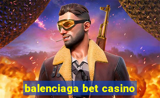 balenciaga bet casino