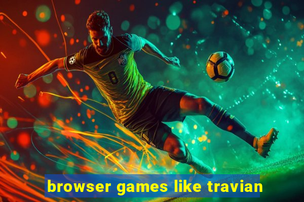 browser games like travian