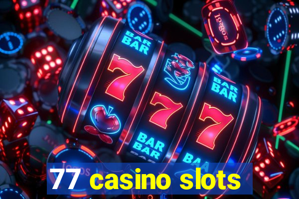 77 casino slots