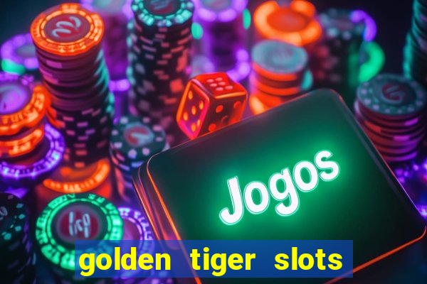 golden tiger slots slot game