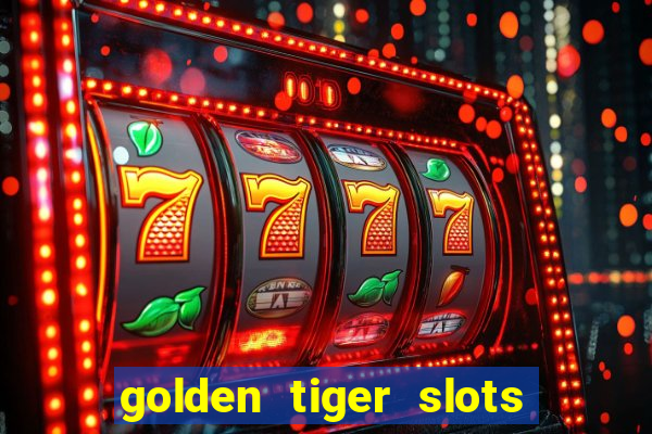 golden tiger slots slot game