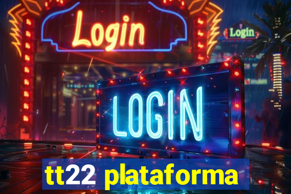 tt22 plataforma