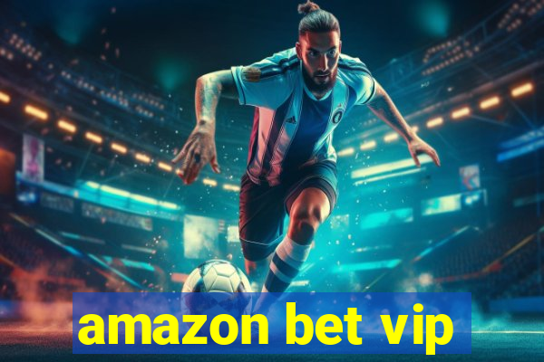 amazon bet vip