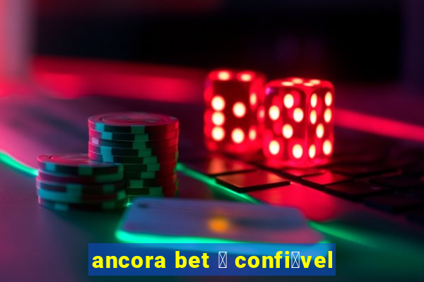 ancora bet 茅 confi谩vel