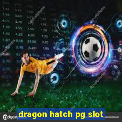 dragon hatch pg slot