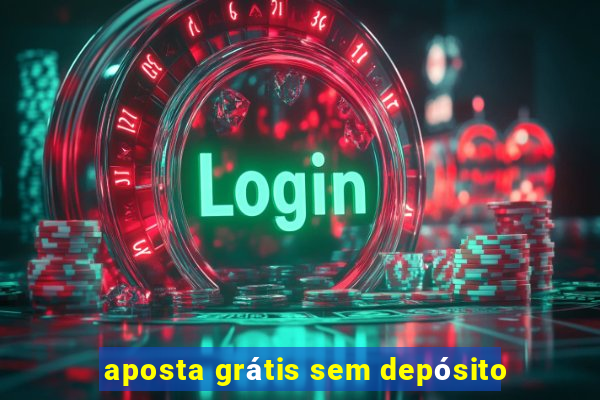 aposta grátis sem depósito