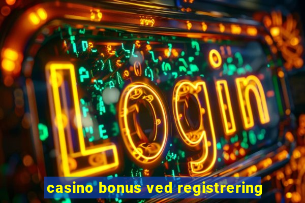 casino bonus ved registrering