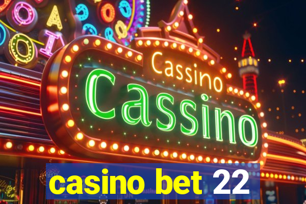 casino bet 22