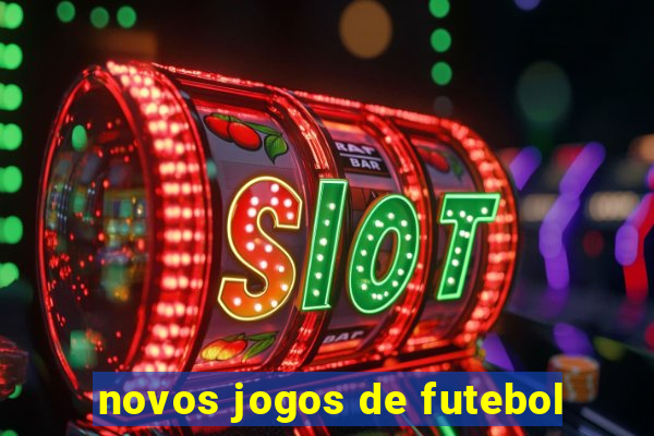 novos jogos de futebol