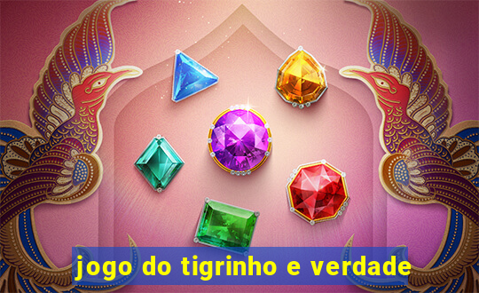 jogo do tigrinho e verdade