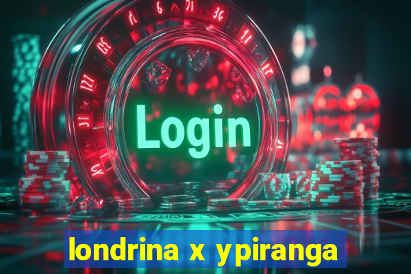 londrina x ypiranga