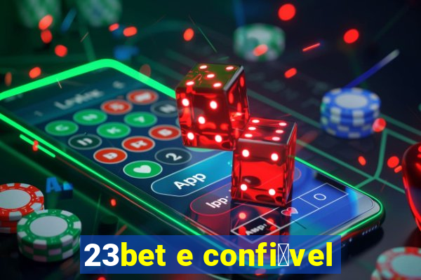 23bet e confi谩vel