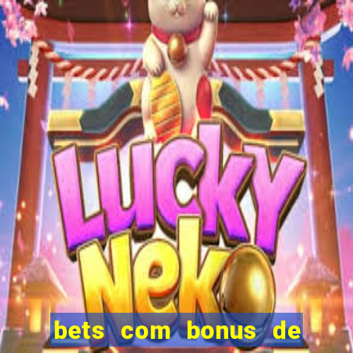 bets com bonus de cadastro sem deposito