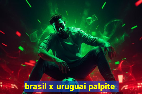 brasil x uruguai palpite