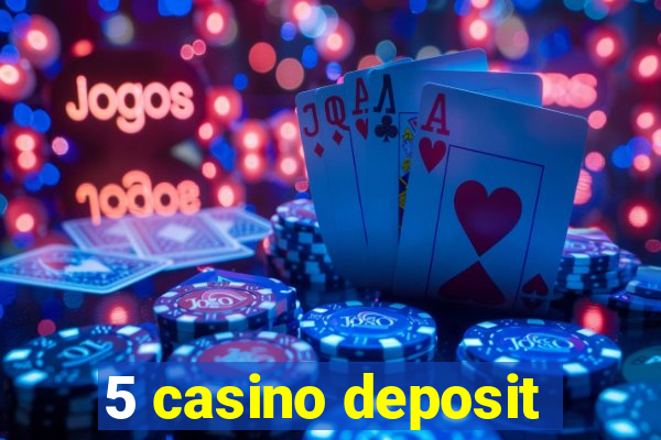 5 casino deposit