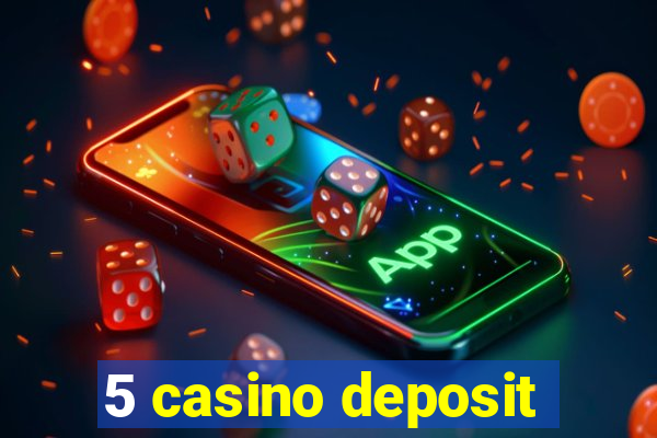 5 casino deposit