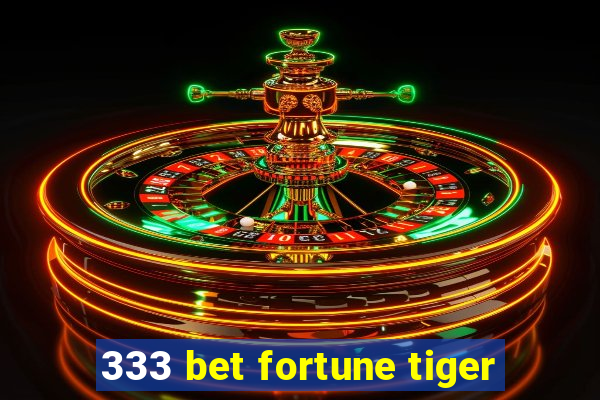 333 bet fortune tiger