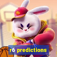 r6 predictions