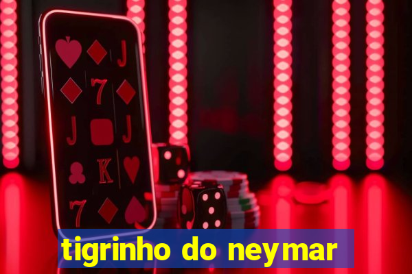 tigrinho do neymar