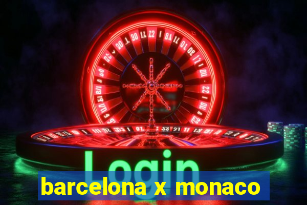 barcelona x monaco