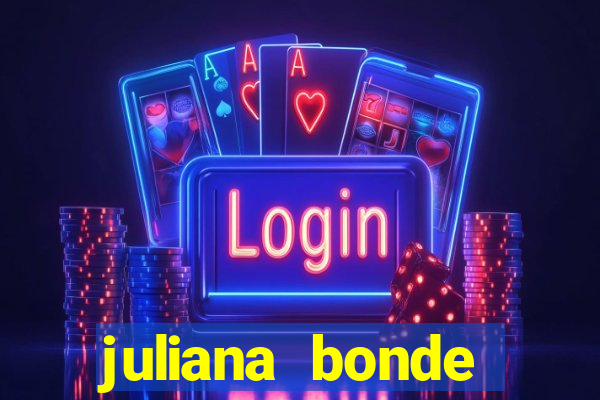 juliana bonde mostrando tudo