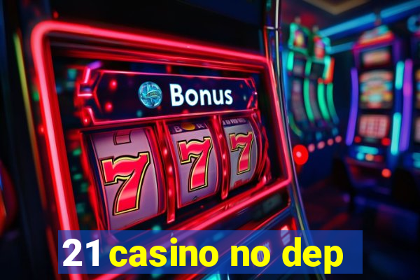 21 casino no dep