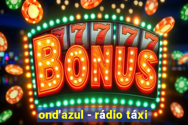 ond'azul - rádio táxi