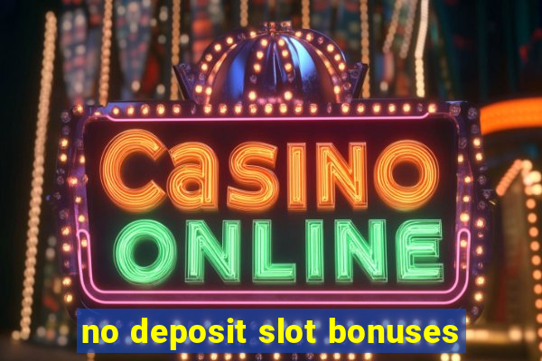 no deposit slot bonuses