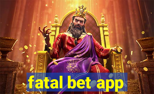 fatal bet app