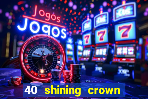 40 shining crown slot recenzie