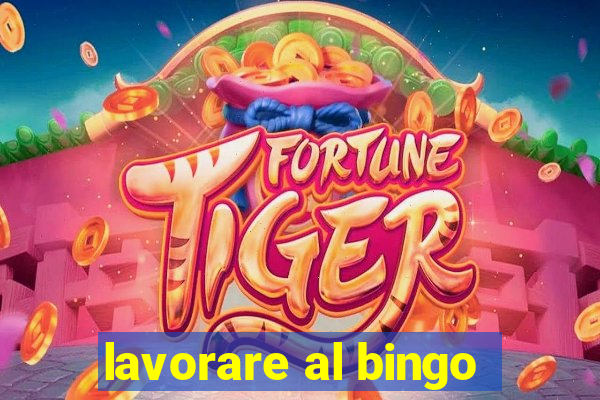 lavorare al bingo