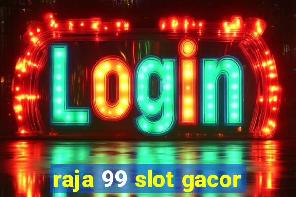 raja 99 slot gacor