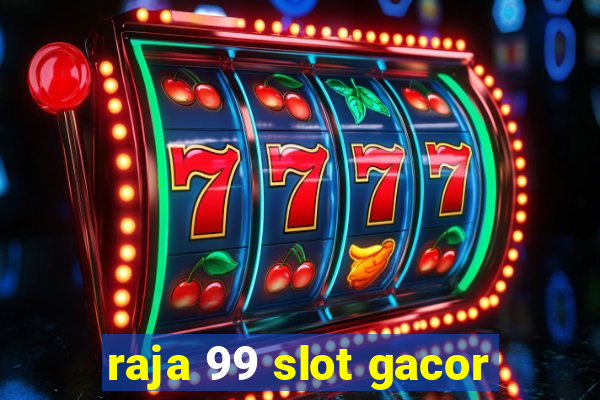 raja 99 slot gacor