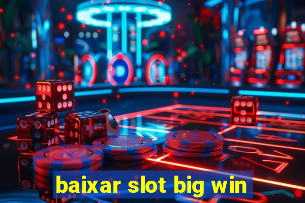 baixar slot big win