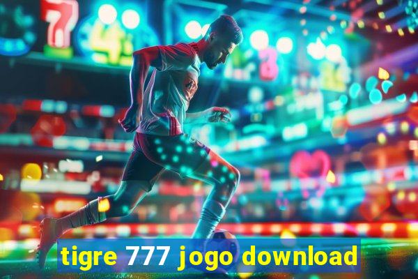 tigre 777 jogo download