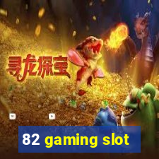 82 gaming slot