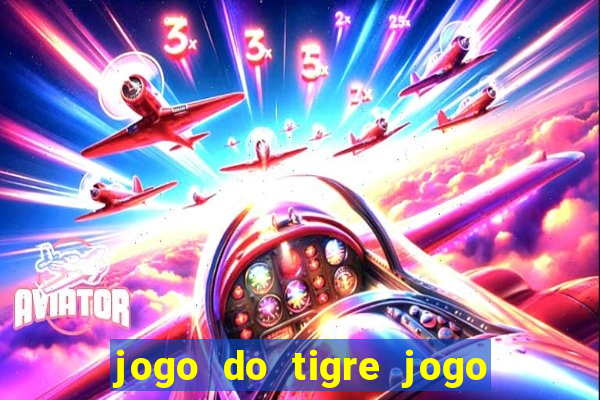 jogo do tigre jogo do tigre