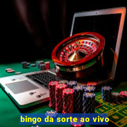 bingo da sorte ao vivo