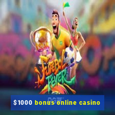 $1000 bonus online casino