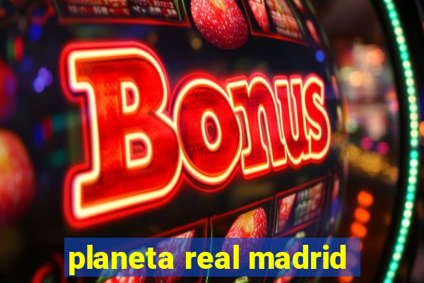 planeta real madrid