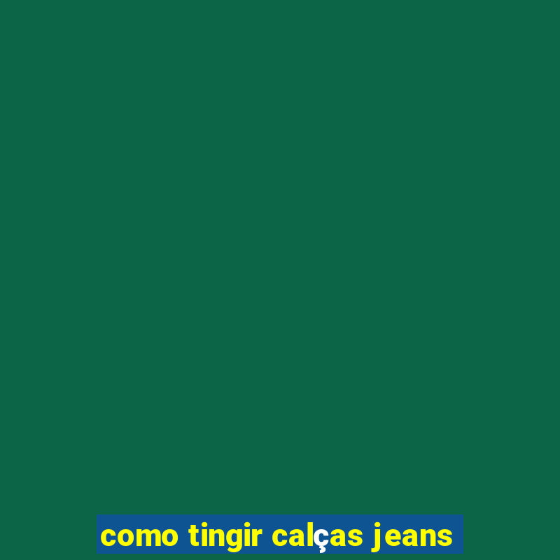 como tingir calças jeans