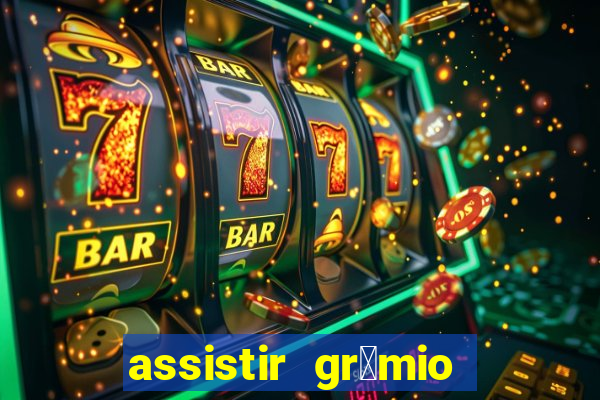 assistir gr锚mio ao vivo em hd