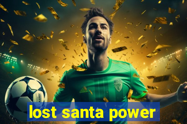 lost santa power